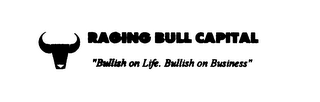 RAGING BULL CAPITAL "BULLISH ON LIFE.  BULLISH ON BUSINESS"