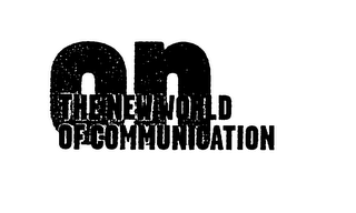 ON THE NEW WORLD OF COMMUNICATION