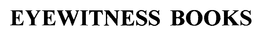 EYEWITNESS BOOKS