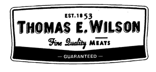 THOMAS E. WILSON FINE QUALITY MEATS EST. 1853 GUARANTEED