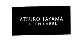 ATSURO TAYAMA GREEN LABEL