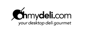 OHMYDELI.COM YOUR DESKTOP DELI GOURMET