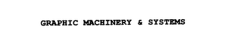 GRAPHIC MACHINERY & SYSTEMS