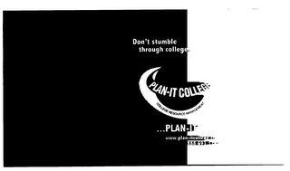 DON'T STUMBLE THROUGH COLLEGE... PLAN-IT COLLEGE