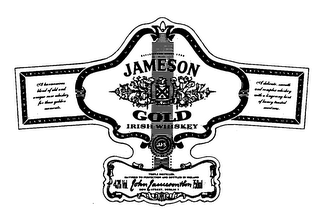 JAMESON GOLD IRISH WHISKEY ESTABLISHED SINCE 1780 JJ&S REGISTERED AT THE DISTILLERY PRODUCT OF IRELAND SINE METU A HARMONIOUS BLEND OF OLD AND UNIQUE RARE WHISKEYS FOR THOSE GOLDEN MOMENTS A DELICATE, SMOOTH AND COMPLEX WHISKEY WITH A LINGERING HINT OF HONEY TOASTED SWEETNESS TRIPLE DISTILLED MATUERED TO PERFECTION AND BOTTLED IN IRELAND 43% VOL. JOHN JAMESON & SON 750 ML BOW STREET, DUBLIN 7