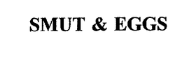 SMUT & EGGS