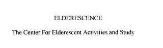 ELDERESCENCE THE CENTER FOR ELDERESCENT ACTIVITIES AND STUDY