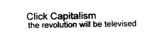 CLICK CAPITALISM THE REVOLUTION WILL BE TELEVISED