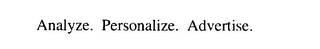 ANALYZE. PERSONALIZE. ADVERTISE.