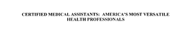 CERTIFIED MEDICAL ASSISTANTS: HEALTHCARE'S MOST VERSATILE PROFESSIONALS