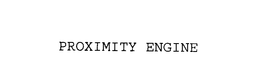 PROXIMITY ENGINE
