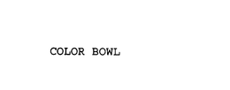 COLOR BOWL