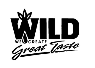 WILD WE CREATE GREAT TASTE