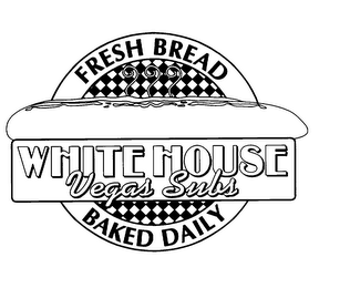 WHITE HOUSE VEGAS SUBS FRESH BREAD BAKED DAILY