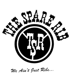 TSR THE SPARE RIB WE AIN'T JUST RIBS