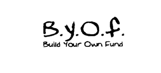 B.Y.O.F. BUILD YOUR OWN FUND