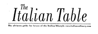 THE ITALIAN TABLE THE ULTIMATE GUIDE FOR LOVERS OF THE ITALIAN LIFESTYLE WWW.ITALIANCULINARY.COM