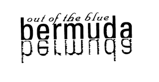 OUT OF THE BLUE BERMUDA