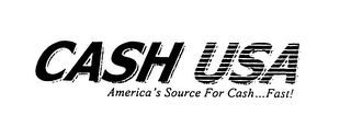 CASH USA AMERICA'S SOURCE FOR CASH...FAST!