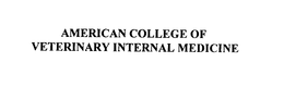 AMERICAN COLLEGE OF VETERINARY INTERNAL MEDICINE