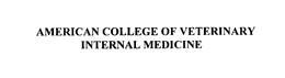 American College of Veterinary Internal Medicine