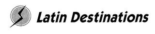 LATIN DESTINATIONS