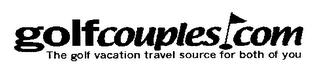 GOLFCOUPLES.COM THE GOLF VACATION TRAVEL SOURCE FOR BOTH OF YOU