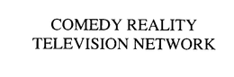 COMEDY REALITY TELEVISION NETWORK
