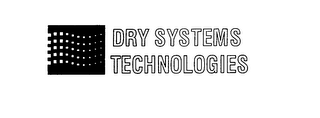 DRY SYSTEMS TECHNOLOGIES