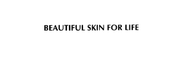 BEAUTIFUL SKIN FOR LIFE