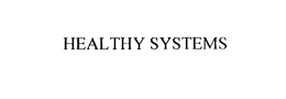 HEALTHY SYSTEMS