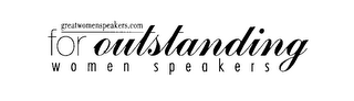 GREATWOMENSPEAKERS.COM FOR OUTSTANDING WOMEN SPEAKERS