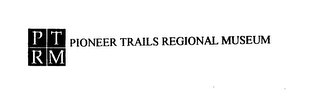 PTRM PIONEER TRAILS REGIONAL MUSEUM