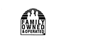 FAMILY OWNED AND OPERATED