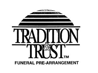 TRADITION & TRUST FUNERAL PRE-ARRANGEMENT