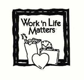 WORK 'N LIFE MATTERS