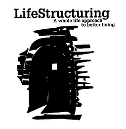 LIFE STRUCTURING A WHOLE LIFE APPROACH TO BETTER LIVING