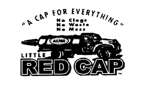 "A CAP FOR EVERYTHING NO CLOGS NO WASTENO MESS LITTLE RED CAP ACME