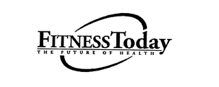 FITNESS TODAY THE FUTURE OF HEALTH