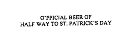 O'FFICIAL BEER OF HALF WAY TO ST. PATRICK'S DAY