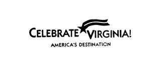 CELEBRATE VIRGINIA! AMERICA'S DESTINATION