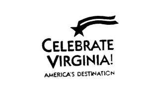 CELEBRATE VIRGINIA! AMERICA'S DESTINATION