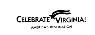 CELEBRATE VIRGINIA! AMERICA'S DESTINATION