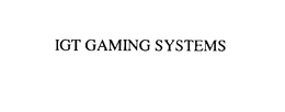 IGT GAMING SYSTEMS trademark