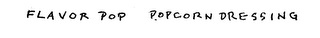 FLAVOR POP POPCORN DRESSING MAKE YOUR POPCORN FUN!
