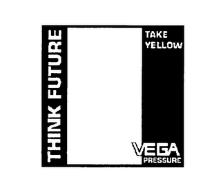 THINK FUTURE TAKE YELLOW VEGA PRESSURE