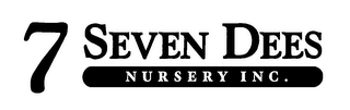 7 SEVEN DEES NURSERY INC.