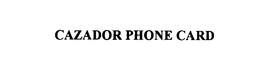 CAZADOR PHONE CARD