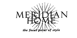 MERIDIAN HOME THE FOCAL POINT OF STYLE