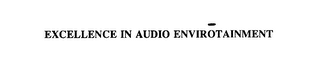 EXCELLENCE IN AUDIO ENVIROTAINMENT